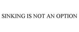 SINKING IS NOT AN OPTION trademark