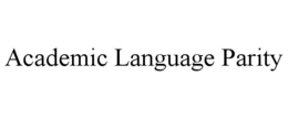 ACADEMIC LANGUAGE PARITY trademark