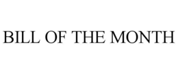 BILL OF THE MONTH trademark