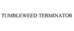 TUMBLEWEED TERMINATOR trademark