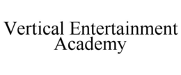 VERTICAL ENTERTAINMENT ACADEMY trademark