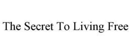 THE SECRET TO LIVING FREE trademark