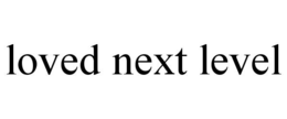 LOVED NEXT LEVEL trademark
