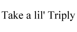 TAKE A LIL' TRIPLY trademark