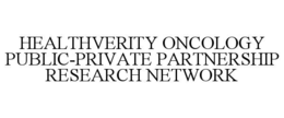 HEALTHVERITY ONCOLOGY PUBLIC-PRIVATE PARTNERSHIP RESEARCH NETWORK trademark