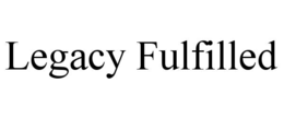 LEGACY FULFILLED trademark