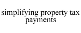 SIMPLIFYING PROPERTY TAX PAYMENTS trademark