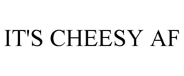 IT'S CHEESY AF trademark