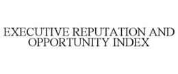 EXECUTIVE REPUTATION AND OPPORTUNITY INDEX trademark