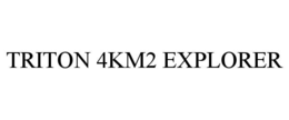 TRITON 4KM2 EXPLORER trademark