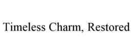TIMELESS CHARM, RESTORED trademark