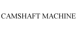 CAMSHAFT MACHINE trademark