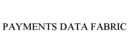 PAYMENTS DATA FABRIC trademark