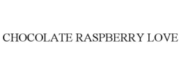CHOCOLATE RASPBERRY LOVE trademark