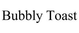 BUBBLY TOAST trademark