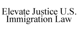 ELEVATE JUSTICE U.S. IMMIGRATION LAW trademark