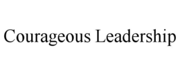 COURAGEOUS LEADERSHIP trademark