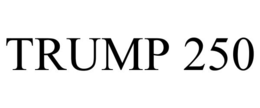 TRUMP 250 trademark