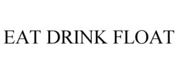 EAT DRINK FLOAT trademark