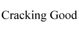 CRACKING GOOD trademark