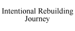 INTENTIONAL REBUILDING JOURNEY trademark