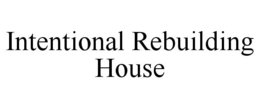 INTENTIONAL REBUILDING HOUSE trademark