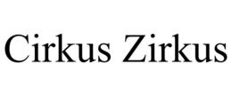 CIRKUS ZIRKUS trademark
