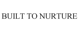BUILT TO NURTURE trademark