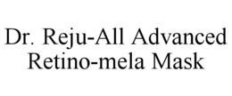 DR. REJU-ALL ADVANCED RETINO-MELA MASK trademark