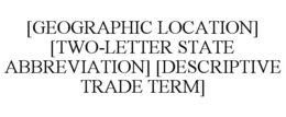 [GEOGRAPHIC LOCATION] [TWO-LETTER STATE ABBREVIATION] [DESCRIPTIVE TRADE TERM] trademark