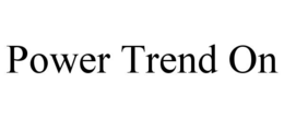 POWER TREND ON trademark