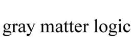GRAY MATTER LOGIC trademark