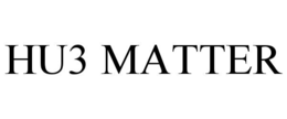 HU3 MATTER trademark