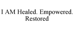 I AM HEALED. EMPOWERED. RESTORED trademark