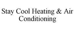 STAY COOL HEATING & AIR CONDITIONING trademark