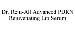 DR. REJU-ALL ADVANCED PDRN REJUVENATING LIP SERUM trademark