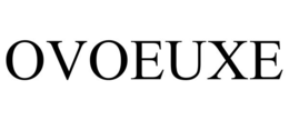 OVOEUXE trademark
