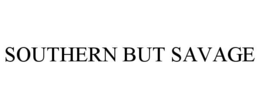 SOUTHERN BUT SAVAGE trademark
