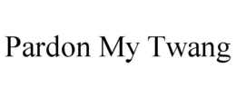 PARDON MY TWANG trademark