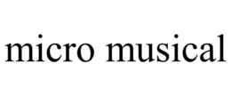 MICRO MUSICAL trademark