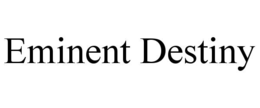 EMINENT DESTINY trademark