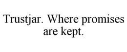 TRUSTJAR. WHERE PROMISES ARE KEPT. trademark