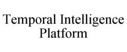 TEMPORAL INTELLIGENCE PLATFORM trademark