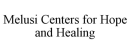 MELUSI CENTERS FOR HOPE AND HEALING trademark