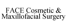 FACE COSMETIC & MAXILLOFACIAL SURGERY trademark