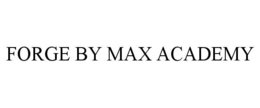 FORGE BY MAX ACADEMY trademark