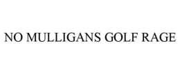 NO MULLIGANS GOLF RAGE trademark