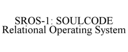 SROS-1: SOULCODE RELATIONAL OPERATING SYSTEM trademark