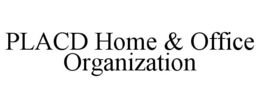 PLACD HOME & OFFICE ORGANIZATION trademark