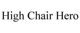HIGH CHAIR HERO trademark
